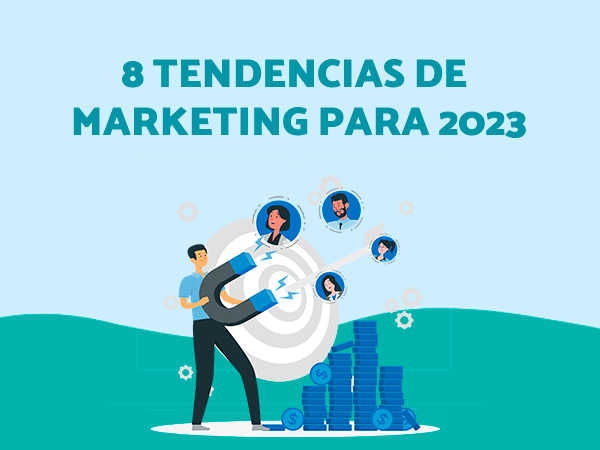 Las nuevas tendencias de marketing para 2023