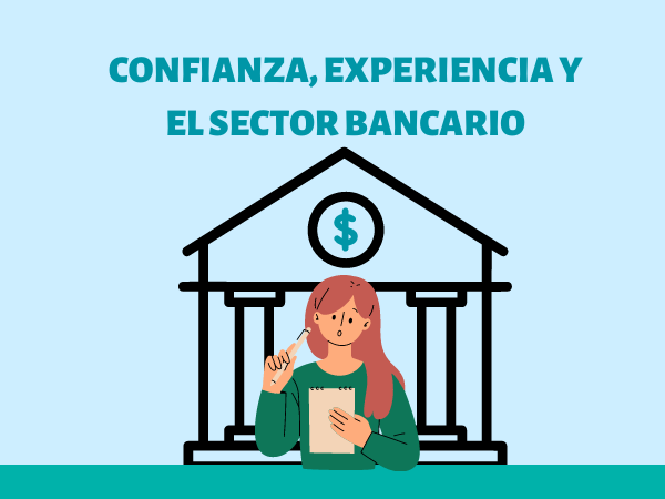 Los bancos, la confianza y la experiencia de clientes