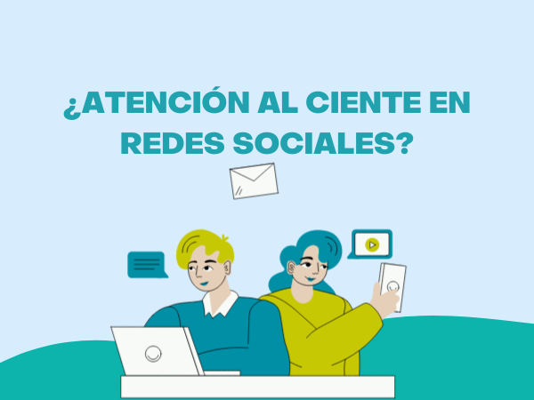 Consejos para trabajar la atención al cliente en Redes Sociales