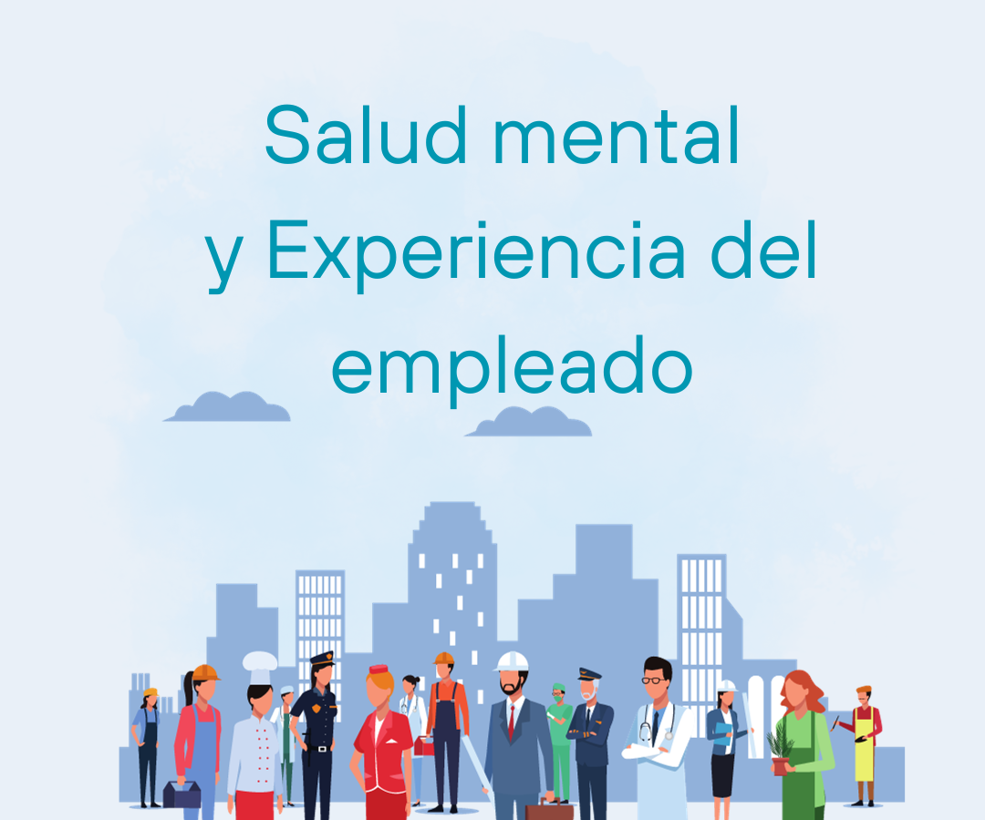 La conexión crucial entre Salud Mental y la Experiencia del Empleado