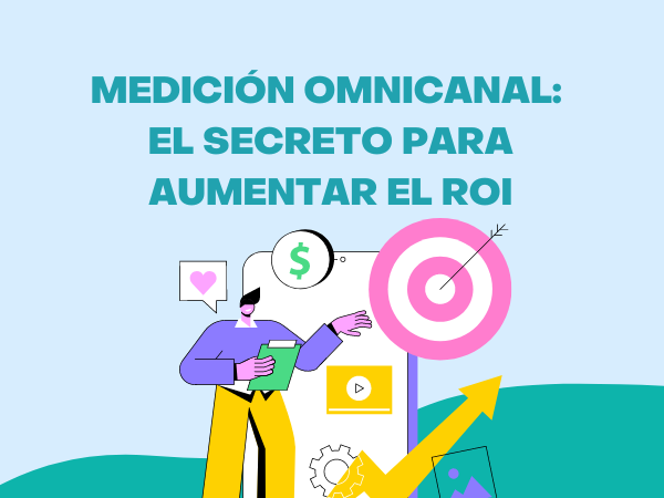 La medición omnicanal mejora el ROI de la estrategia de marketing